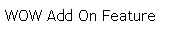 Text Box: WOW Add On Feature